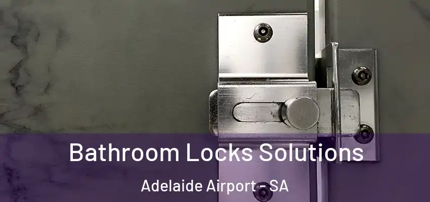 Bathroom Locks Solutions Adelaide Airport - SA