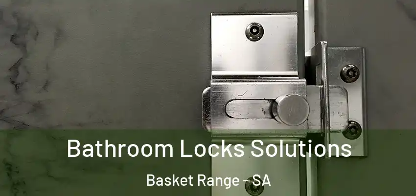 Bathroom Locks Solutions Basket Range - SA
