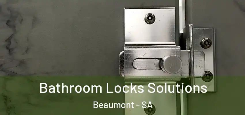 Bathroom Locks Solutions Beaumont - SA