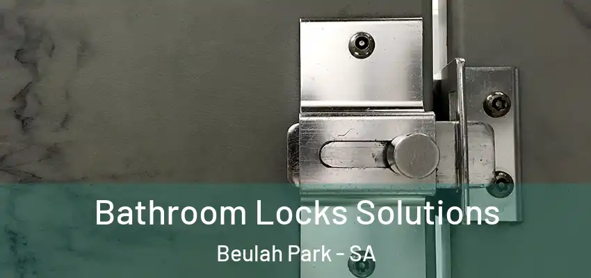 Bathroom Locks Solutions Beulah Park - SA
