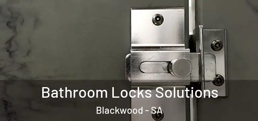 Bathroom Locks Solutions Blackwood - SA
