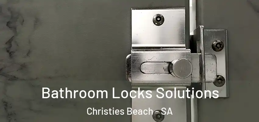 Bathroom Locks Solutions Christies Beach - SA