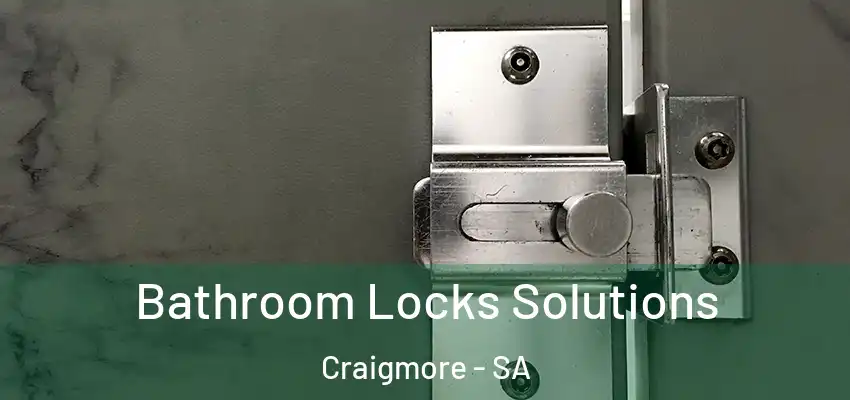 Bathroom Locks Solutions Craigmore - SA