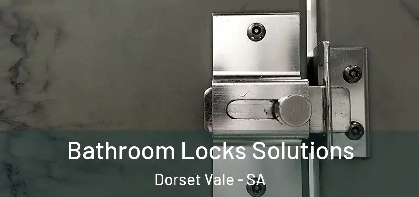 Bathroom Locks Solutions Dorset Vale - SA