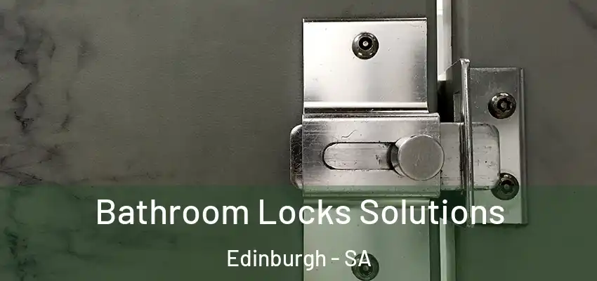  Bathroom Locks Solutions Edinburgh - SA