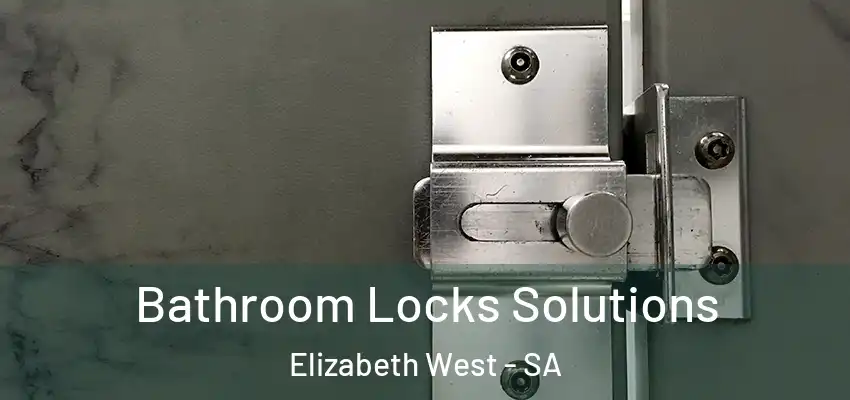 Bathroom Locks Solutions Elizabeth West - SA