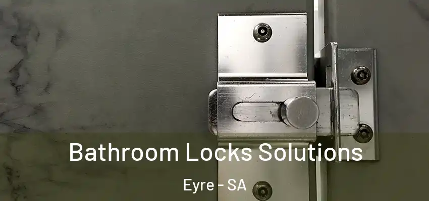Bathroom Locks Solutions Eyre - SA