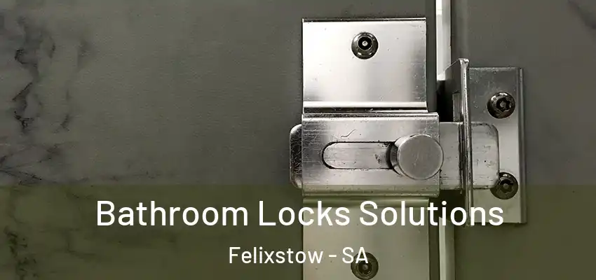 Bathroom Locks Solutions Felixstow - SA