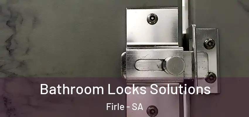 Bathroom Locks Solutions Firle - SA