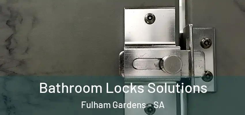 Bathroom Locks Solutions Fulham Gardens - SA