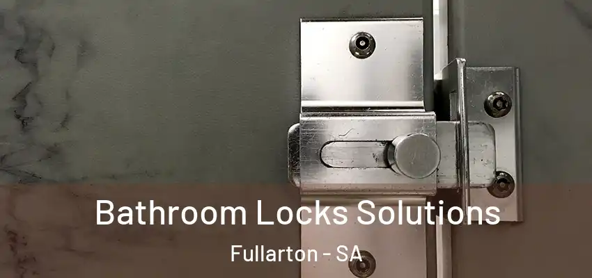 Bathroom Locks Solutions Fullarton - SA