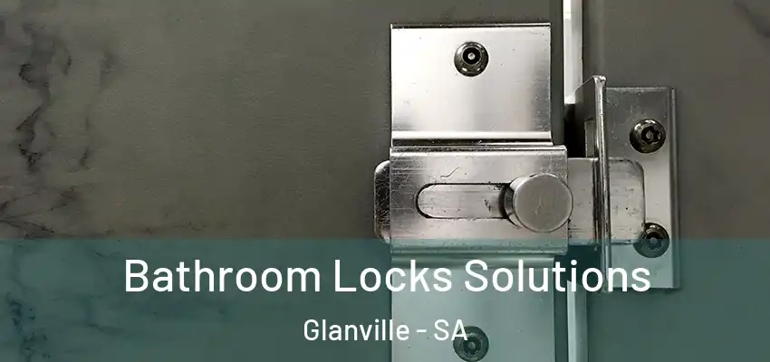 Bathroom Locks Solutions Glanville - SA