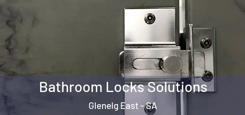 Bathroom Locks Solutions Glenelg East - SA