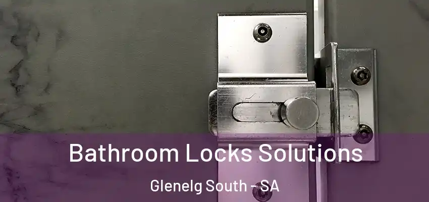  Bathroom Locks Solutions Glenelg South - SA