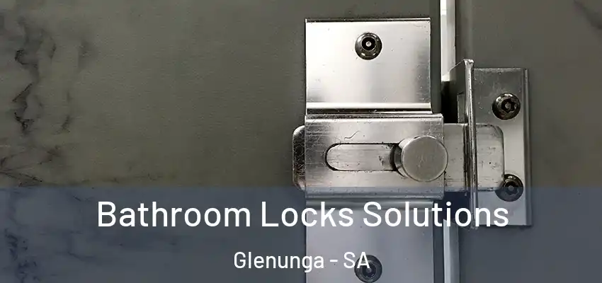 Bathroom Locks Solutions Glenunga - SA