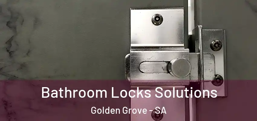 Bathroom Locks Solutions Golden Grove - SA