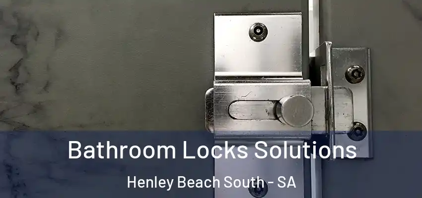 Bathroom Locks Solutions Henley Beach South - SA