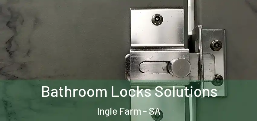 Bathroom Locks Solutions Ingle Farm - SA
