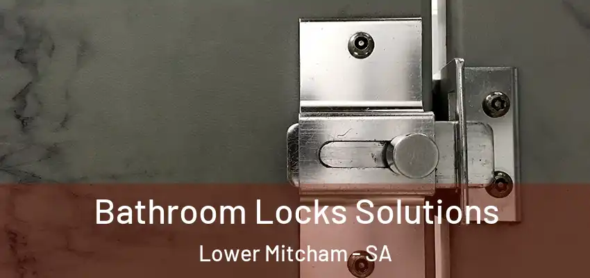 Bathroom Locks Solutions Lower Mitcham - SA