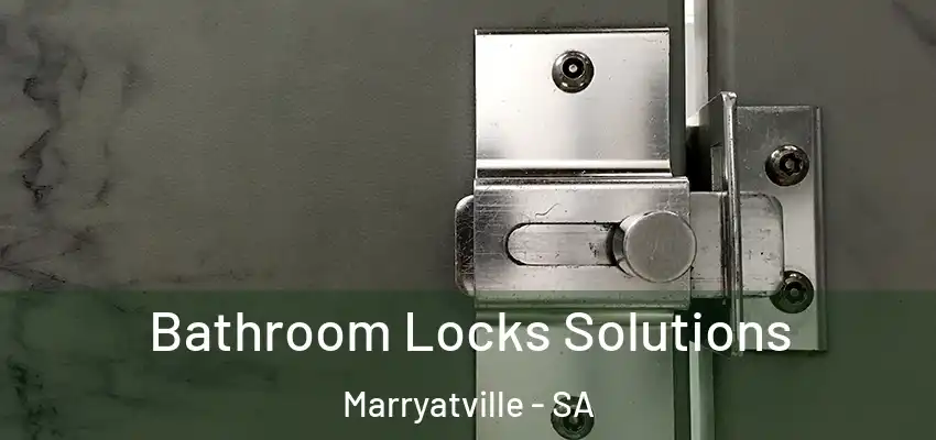 Bathroom Locks Solutions Marryatville - SA