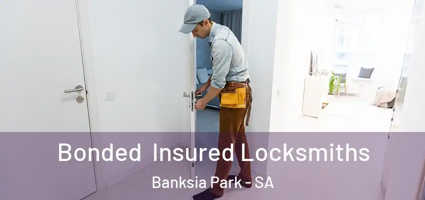 Bonded Insured Locksmiths Banksia Park - SA