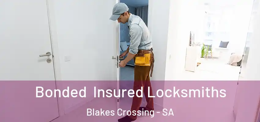Bonded Insured Locksmiths Blakes Crossing - SA