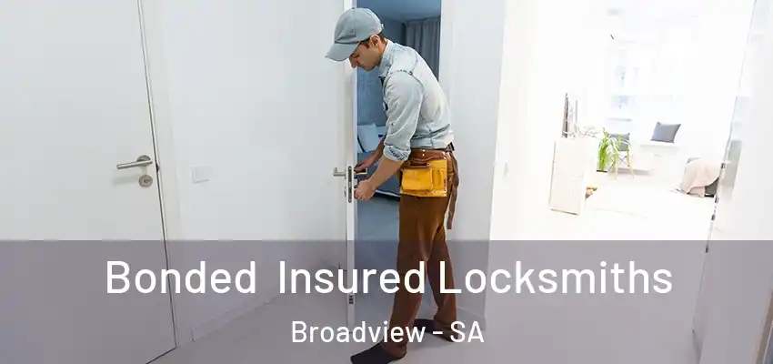 Bonded Insured Locksmiths Broadview - SA