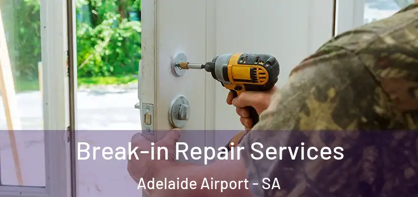 Break-in Repair Services Adelaide Airport - SA