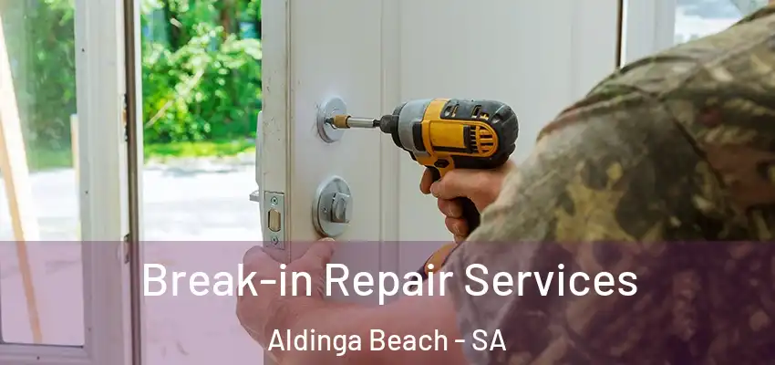 Break-in Repair Services Aldinga Beach - SA