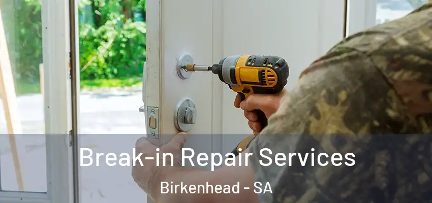 Break-in Repair Services Birkenhead - SA