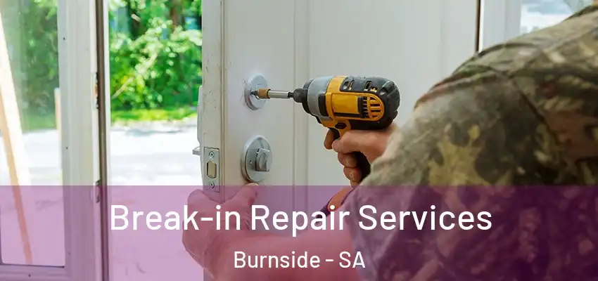 Break-in Repair Services Burnside - SA