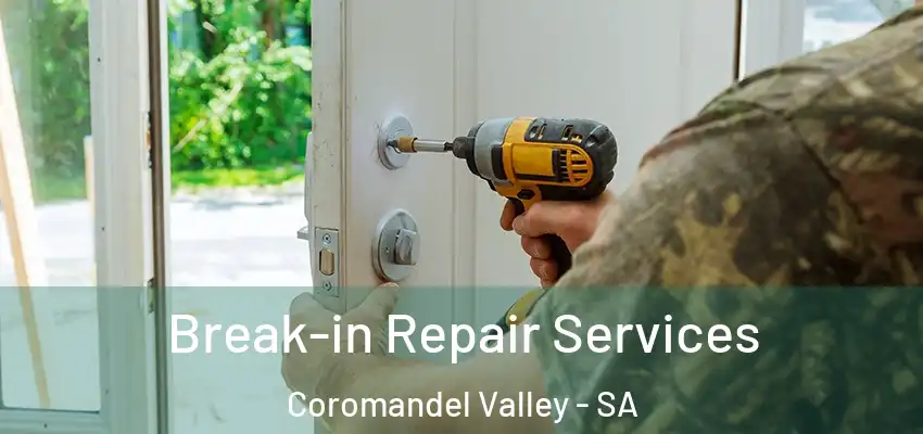 Break-in Repair Services Coromandel Valley - SA
