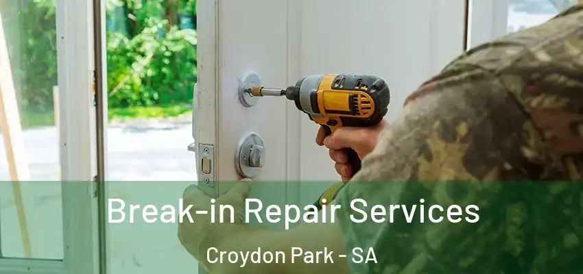 Break-in Repair Services Croydon Park - SA