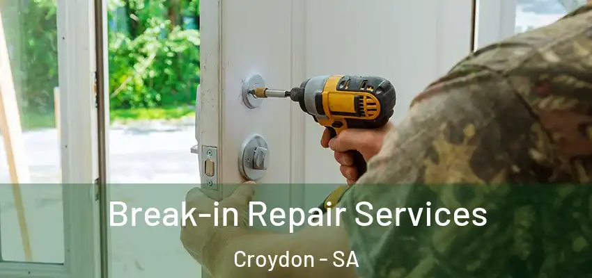 Break-in Repair Services Croydon - SA