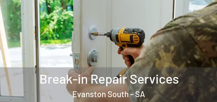 Break-in Repair Services Evanston South - SA