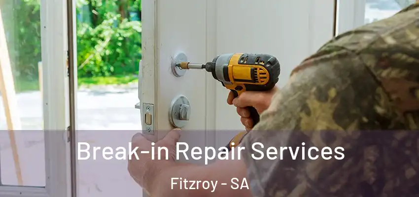 Break-in Repair Services Fitzroy - SA