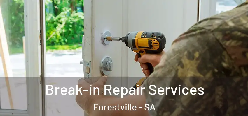 Break-in Repair Services Forestville - SA