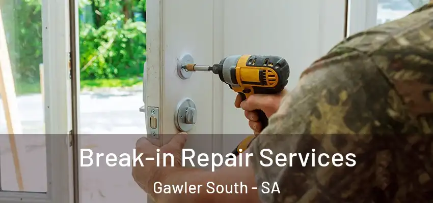 Break-in Repair Services Gawler South - SA
