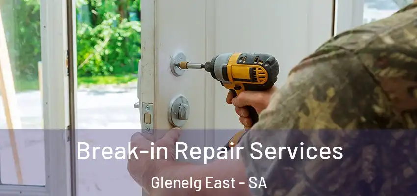 Break-in Repair Services Glenelg East - SA