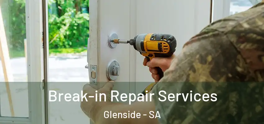 Break-in Repair Services Glenside - SA