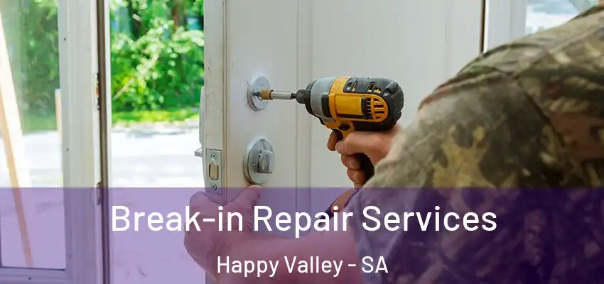 Break-in Repair Services Happy Valley - SA