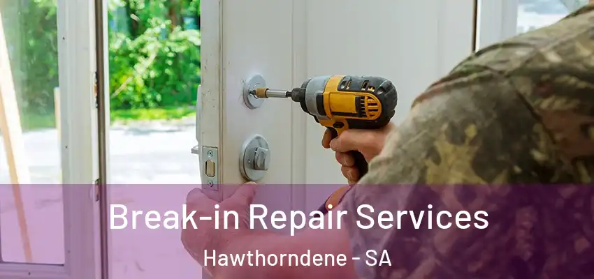 Break-in Repair Services Hawthorndene - SA