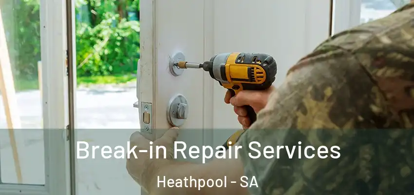 Break-in Repair Services Heathpool - SA