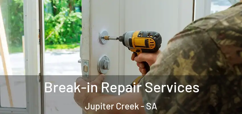 Break-in Repair Services Jupiter Creek - SA