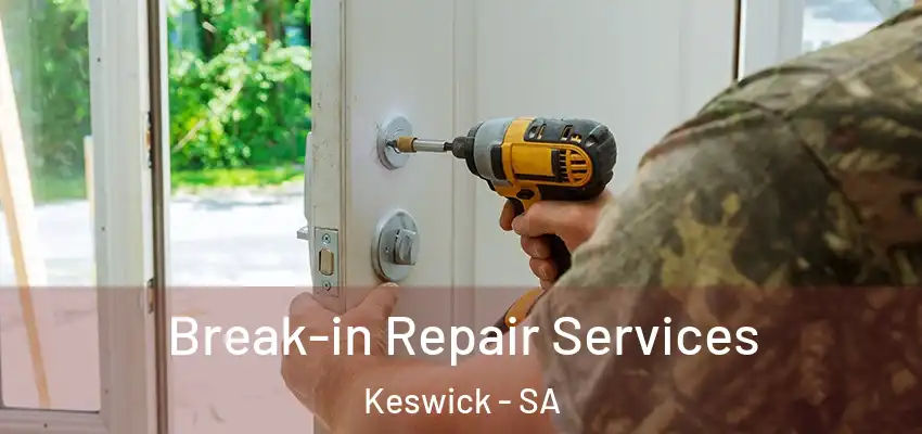 Break-in Repair Services Keswick - SA