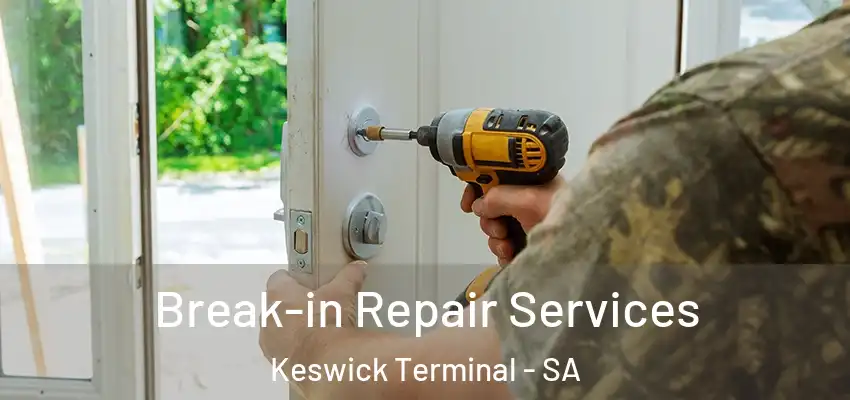 Break-in Repair Services Keswick Terminal - SA