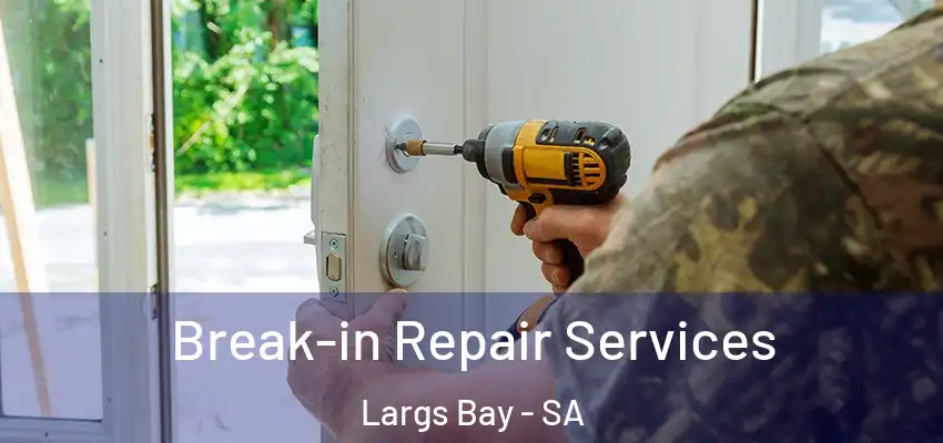 Break-in Repair Services Largs Bay - SA