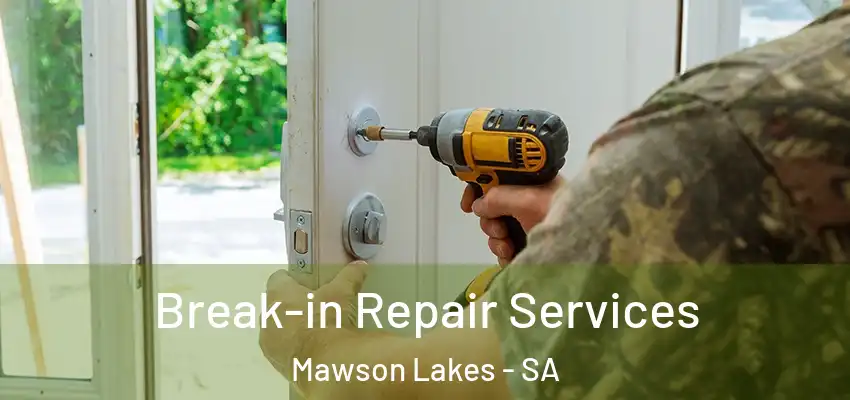Break-in Repair Services Mawson Lakes - SA