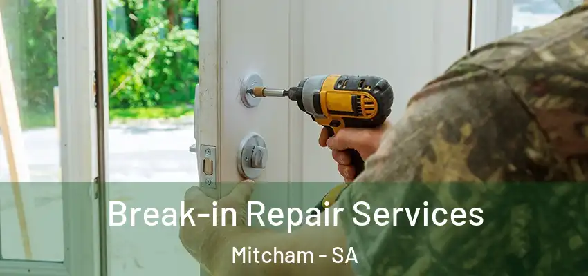 Break-in Repair Services Mitcham - SA