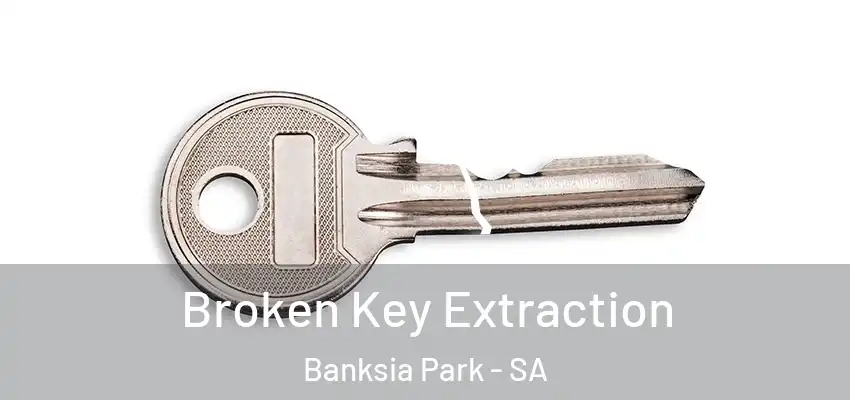Broken Key Extraction Banksia Park - SA